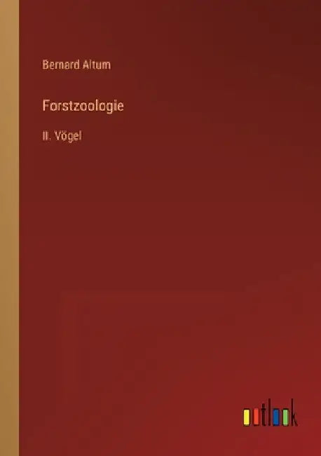 Forstzoologie: II. Vögel by Altum, Bernard