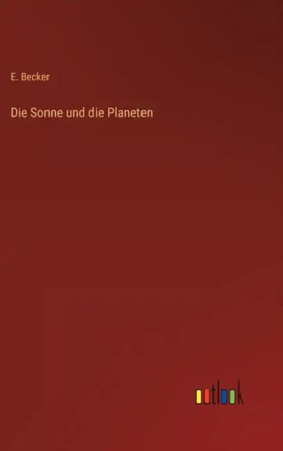 Die Sonne und die Planeten by E. Becker