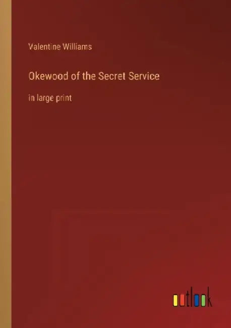 Okewood of the Secret Service: in large print by Valentine Williams