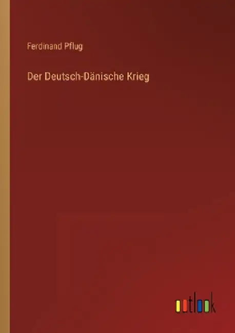 Der Deutsch-Dänische Krieg by Pflug, Ferdinand