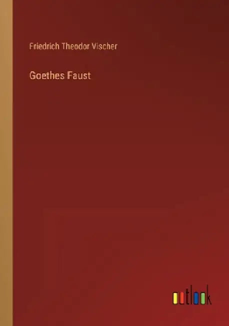 Goethes Faust by Vischer, Friedrich Theodor
