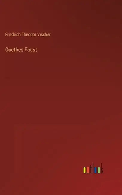 Goethes Faust by Vischer, Friedrich Theodor