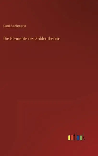 Die Elemente der Zahlentheorie by Bachmann, Paul