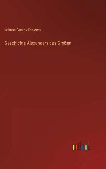 Geschichte Alexanders des Großen by Johann Gustav Droysen