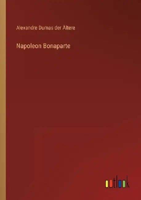 Napoleon Bonaparte by Dumas Der Ältere, Alexandre
