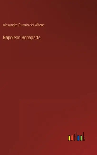 Napoleon Bonaparte by Dumas Der Ältere, Alexandre