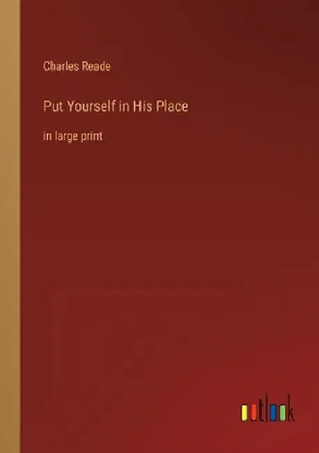 Put Yourself in His Place: in large print by Charles Reade