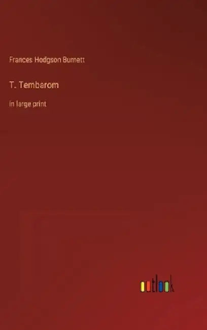 T. Tembarom: in large print by Frances Hodgson Burnett