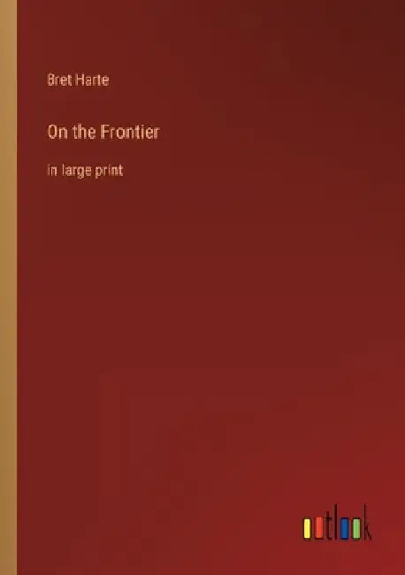 On the Frontier: in large print by Bret Harte
