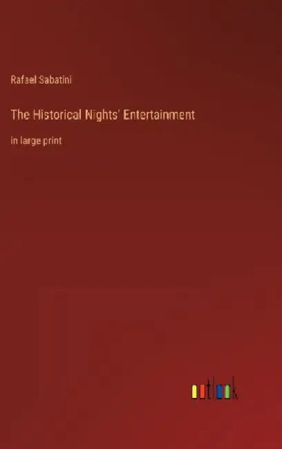 The Historical Nights' Entertainment: in large print by Rafael Sabatini
