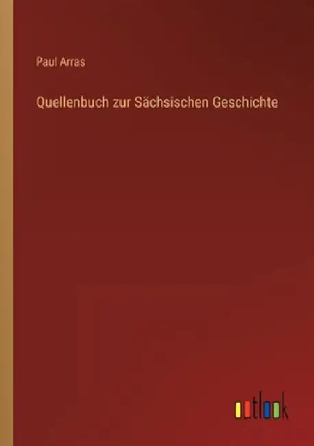 Quellenbuch zur Sächsischen Geschichte by Arras, Paul