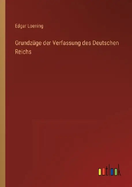 Grundzüge der Verfassung des Deutschen Reichs by Loening, Edgar
