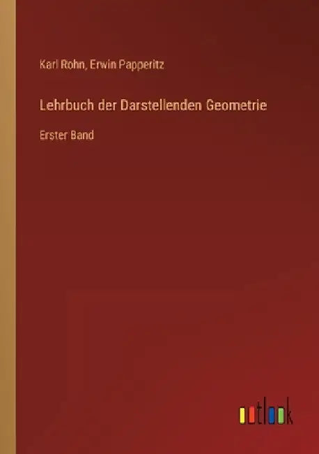 Lehrbuch der Darstellenden Geometrie: Erster Band by Rohn, Karl