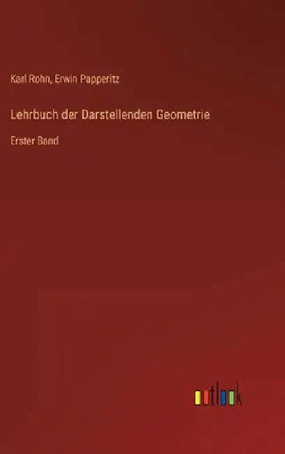 Lehrbuch der Darstellenden Geometrie: Erster Band by Rohn, Karl