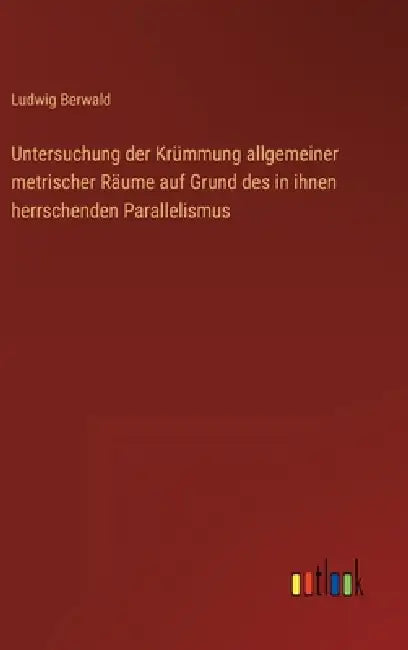 Untersuchung der Krümmung allgemeiner metrischer Räume auf Grund des in ihnen herrschenden Parallelismus by Ludwig Berwald
