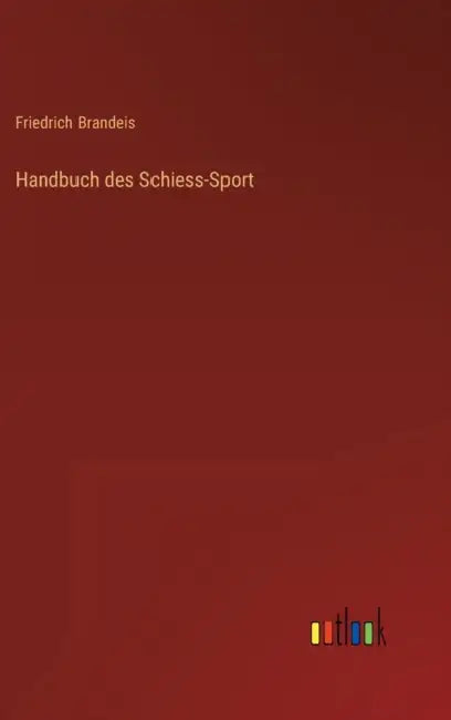 Handbuch des Schiess-Sport by Friedrich Brandeis