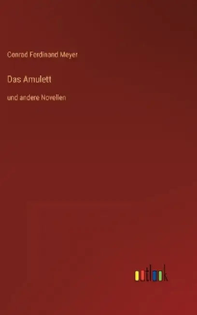 Das Amulett: und andere Novellen by Conrad Ferdinand Meyer