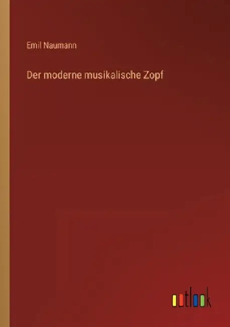 Der moderne musikalische Zopf by Naumann, Emil