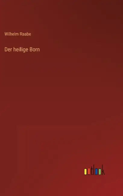 Der heilige Born by Wilhelm Raabe