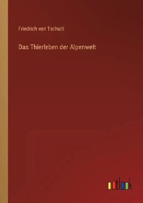 Das Thierleben der Alpenwelt by Tschudi, Friedrich Von