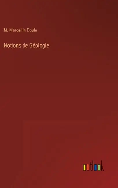 Notions de Géologie by Boule, M. Marcellin