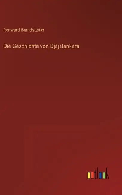 Die Geschichte von Djajalankara by Renward Brandstetter