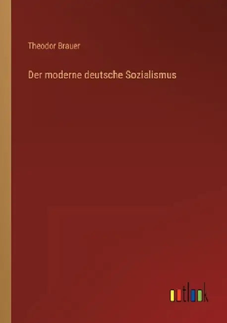 Der moderne deutsche Sozialismus by Brauer, Theodor