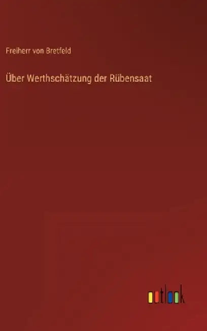 Über Werthschätzung der Rübensaat by Freiherr Von Bretfeld