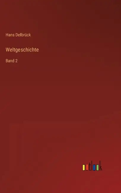 Weltgeschichte: Band 2 by Hans Delbrück