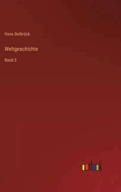 Weltgeschichte: Band 5 by Hans Delbrück