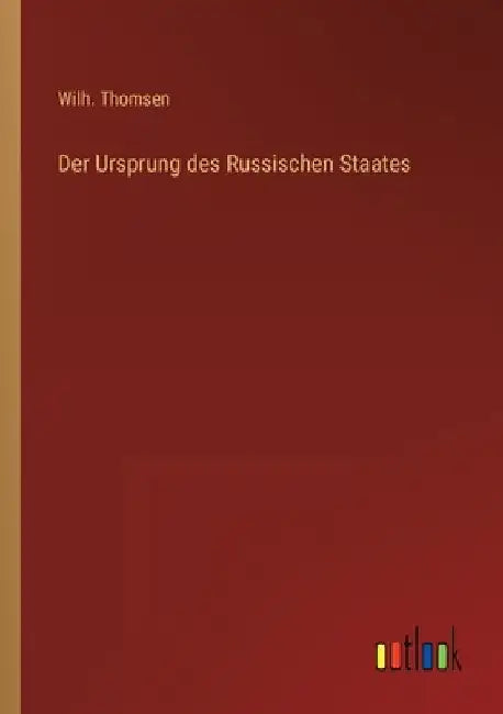 Der Ursprung des Russischen Staates by Thomsen, Wilh