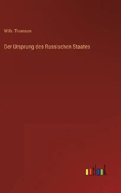 Der Ursprung des Russischen Staates by Thomsen, Wilh