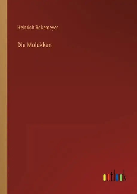 Die Molukken by Bokemeyer, Heinrich