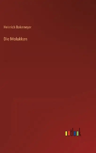 Die Molukken by Bokemeyer, Heinrich