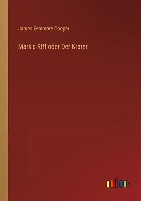Mark's Riff oder Der Krater by Cooper, James Fenimore