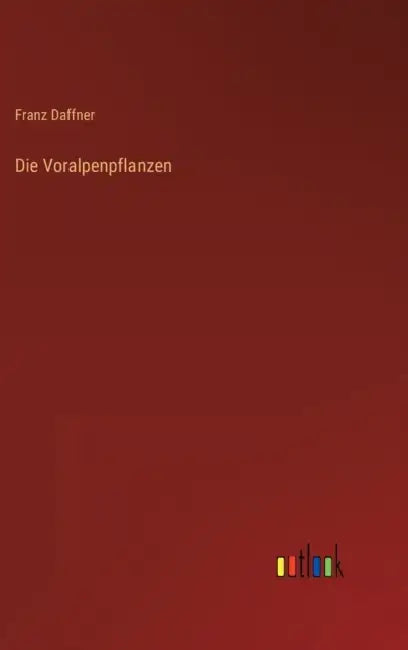 Die Voralpenpflanzen by Franz Daffner