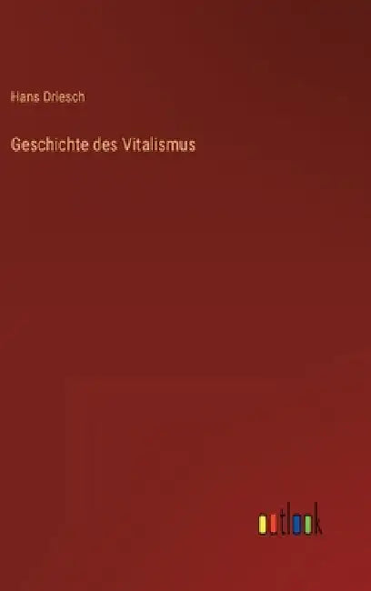 Geschichte des Vitalismus by Driesch, Hans
