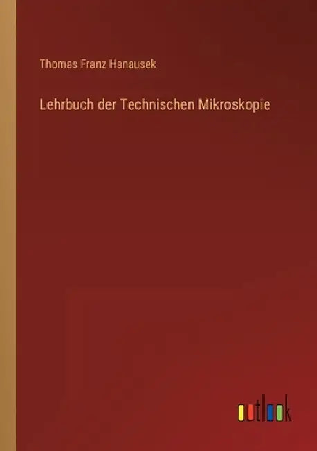 Lehrbuch der Technischen Mikroskopie by Hanausek, Thomas Franz