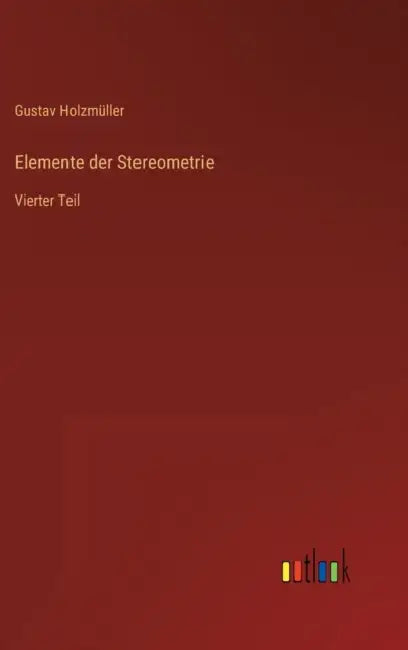 Elemente der Stereometrie: Vierter Teil by Gustav Holzmüller