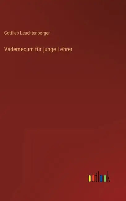 Vademecum für junge Lehrer by Gottlieb Leuchtenberger