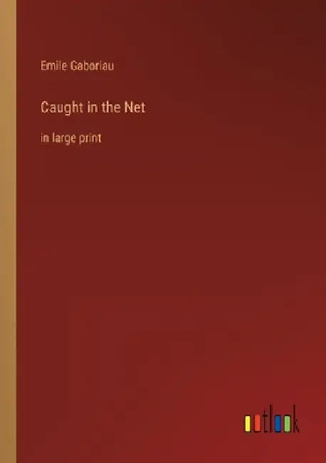 Caught in the Net: in large print by Emile Gaboriau