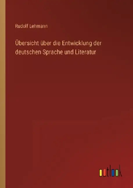 Übersicht über die Entwicklung der deutschen Sprache und Literatur by Lehmann, Rudolf
