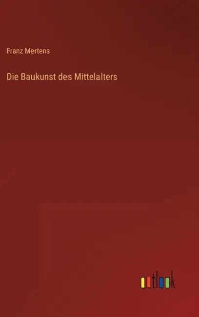 Die Baukunst des Mittelalters by Franz Mertens