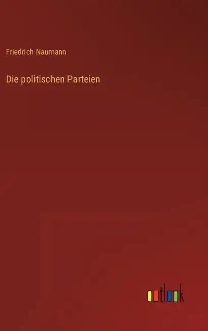 Die politischen Parteien by Friedrich Naumann