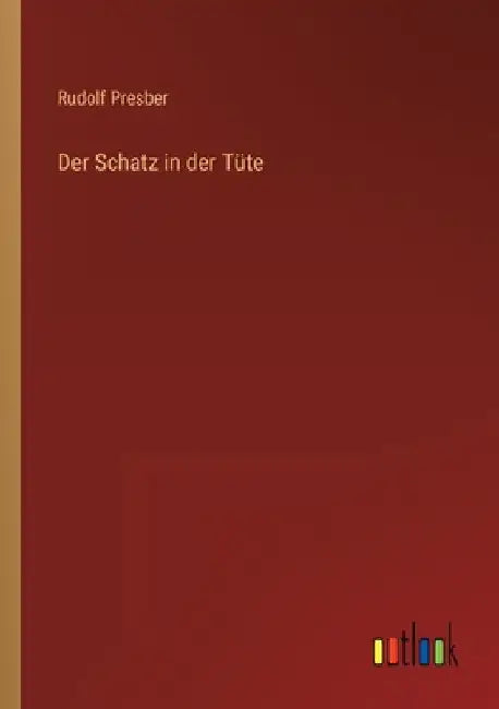 Der Schatz in der Tüte by Presber, Rudolf
