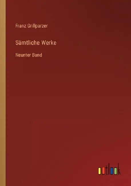 Sämtliche Werke: Neunter Band by Grillparzer, Franz
