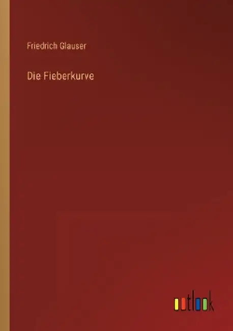 Die Fieberkurve by Glauser, Friedrich