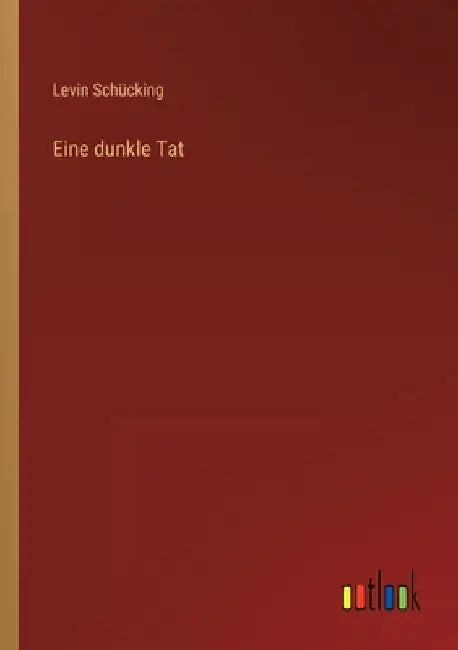 Eine dunkle Tat by Schücking, Levin