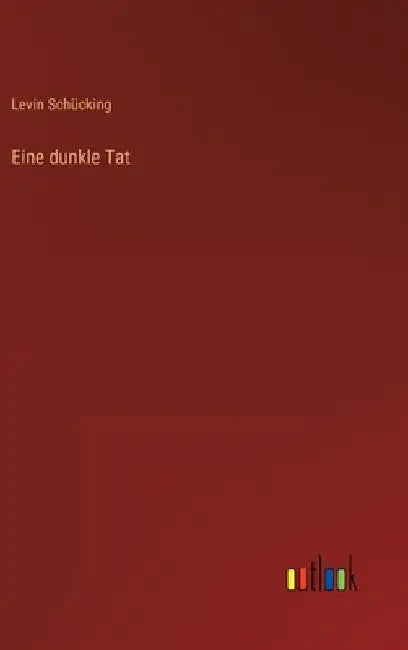 Eine dunkle Tat by Schücking, Levin