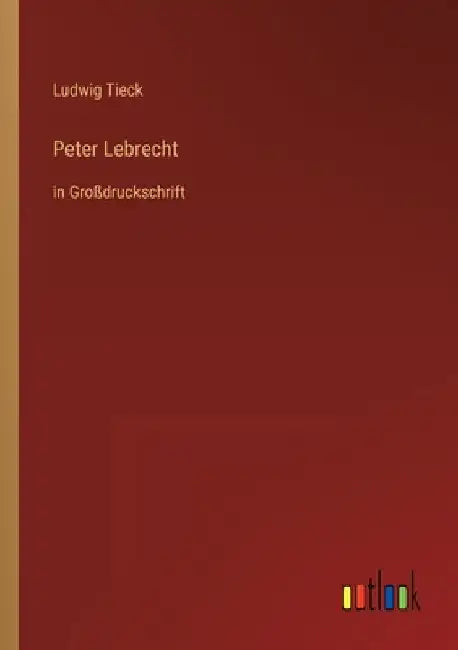Peter Lebrecht: in Großdruckschrift by Tieck, Ludwig